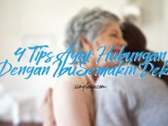 Sebentar lagi Hari Ibu, Ini 4 Tips Agar Hubungan Dengannya Semakin Dekat