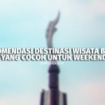 Rekomendasi Destinasi Wisata Bogor yang Cocok Untuk Weekend