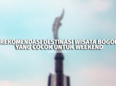 Rekomendasi Destinasi Wisata Bogor yang Cocok Untuk Weekend Rekomendasi Destinasi Wisata Bogor yang Cocok Untuk Weekend