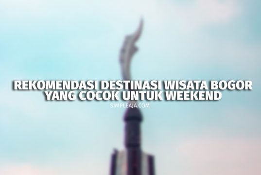 Rekomendasi Destinasi Wisata Bogor yang Cocok Untuk Weekend Rekomendasi Destinasi Wisata Bogor yang Cocok Untuk Weekend