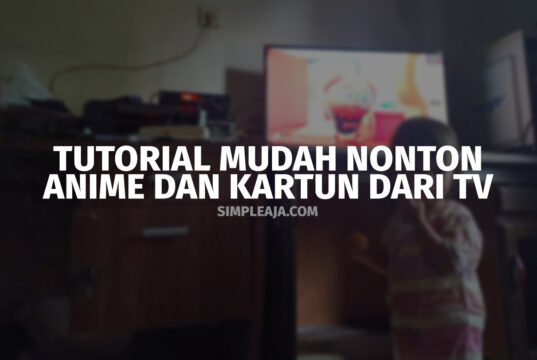 Tutorial Mudah Nonton Anime dan kartun dari TV Tutorial Mudah Nonton Anime dan kartun dari TV